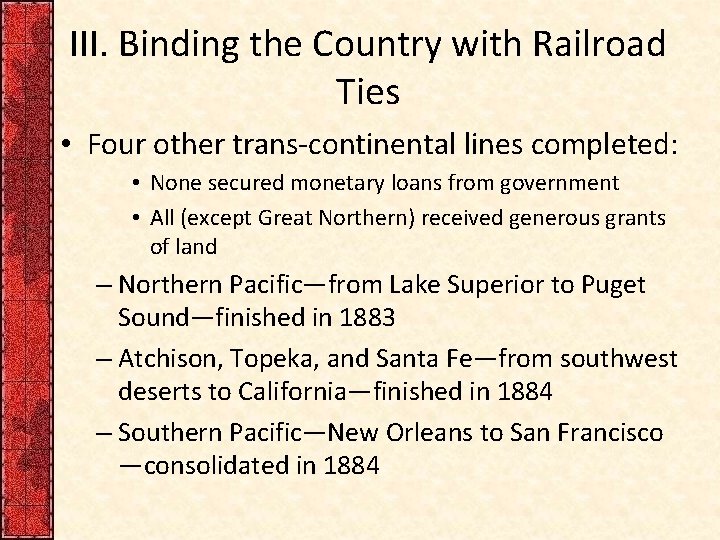 III. Binding the Country with Railroad Ties • Four other trans-continental lines completed: •