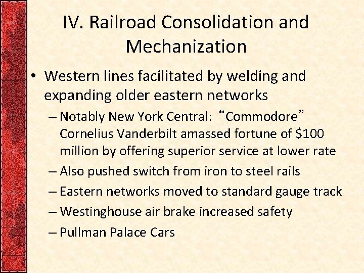 IV. Railroad Consolidation and Mechanization • Western lines facilitated by welding and expanding older
