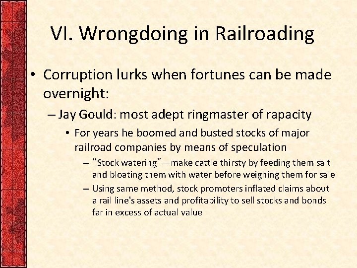 VI. Wrongdoing in Railroading • Corruption lurks when fortunes can be made overnight: –