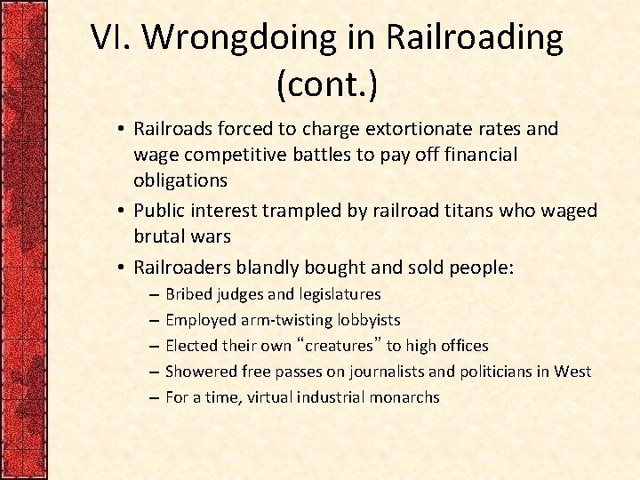 VI. Wrongdoing in Railroading (cont. ) • Railroads forced to charge extortionate rates and