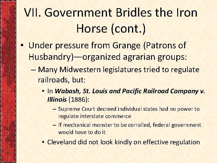 VII. Government Bridles the Iron Horse (cont. ) • Under pressure from Grange (Patrons