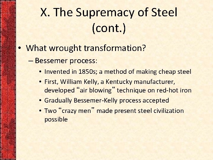 X. The Supremacy of Steel (cont. ) • What wrought transformation? – Bessemer process: