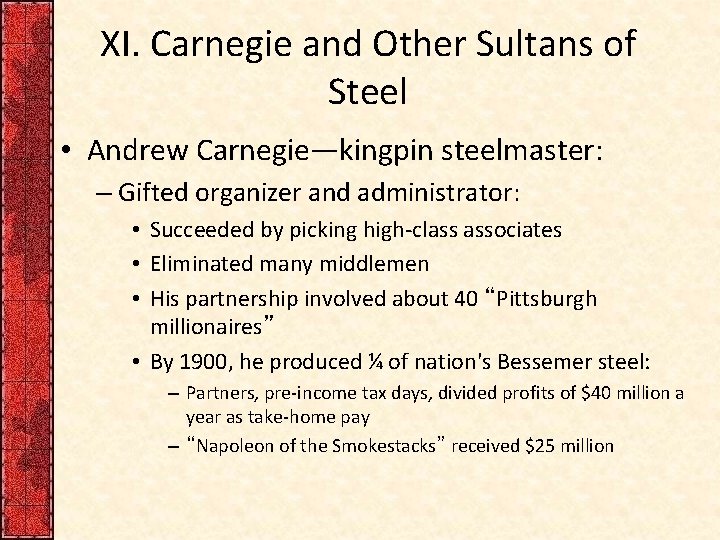 XI. Carnegie and Other Sultans of Steel • Andrew Carnegie—kingpin steelmaster: – Gifted organizer