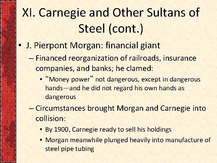 XI. Carnegie and Other Sultans of Steel (cont. ) • J. Pierpont Morgan: financial