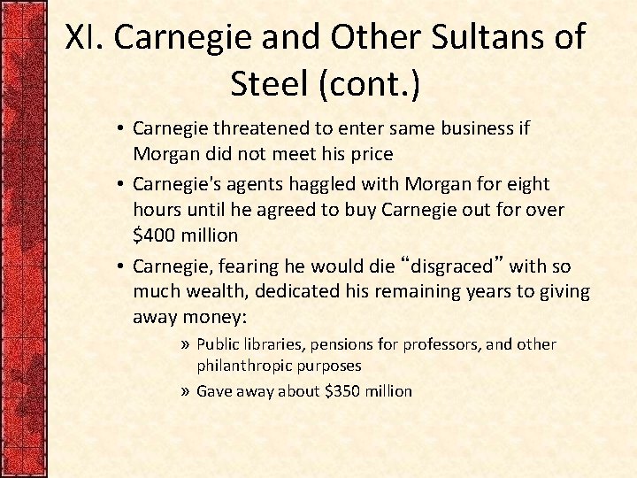 XI. Carnegie and Other Sultans of Steel (cont. ) • Carnegie threatened to enter