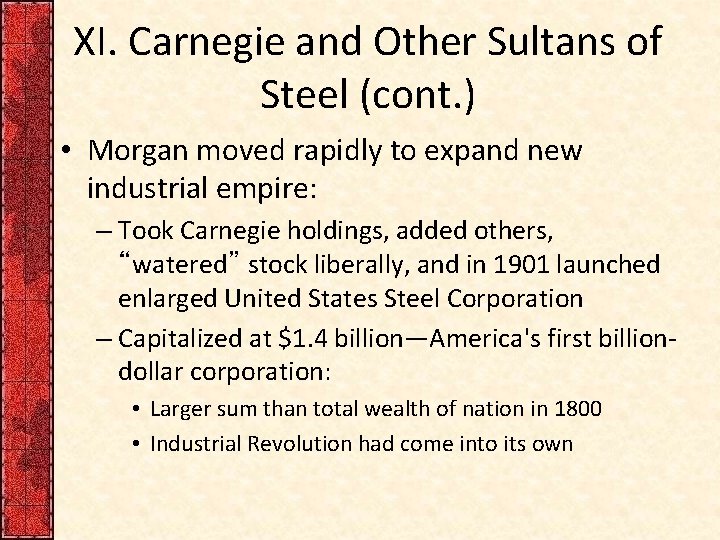 XI. Carnegie and Other Sultans of Steel (cont. ) • Morgan moved rapidly to