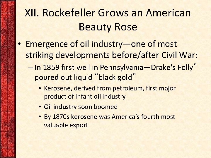 XII. Rockefeller Grows an American Beauty Rose • Emergence of oil industry—one of most