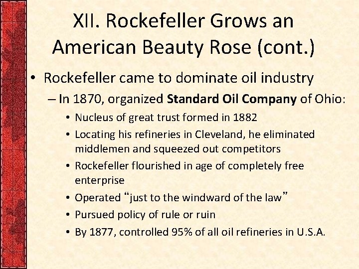 XII. Rockefeller Grows an American Beauty Rose (cont. ) • Rockefeller came to dominate