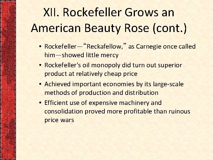 XII. Rockefeller Grows an American Beauty Rose (cont. ) • Rockefeller—“Reckafellow, ” as Carnegie