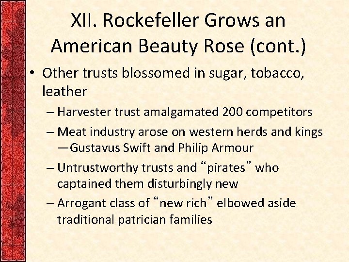 XII. Rockefeller Grows an American Beauty Rose (cont. ) • Other trusts blossomed in