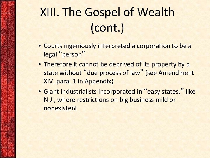 XIII. The Gospel of Wealth (cont. ) • Courts ingeniously interpreted a corporation to