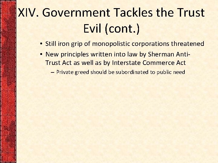 XIV. Government Tackles the Trust Evil (cont. ) • Still iron grip of monopolistic