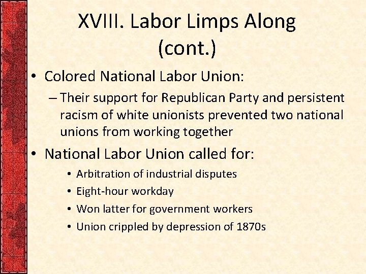 XVIII. Labor Limps Along (cont. ) • Colored National Labor Union: – Their support