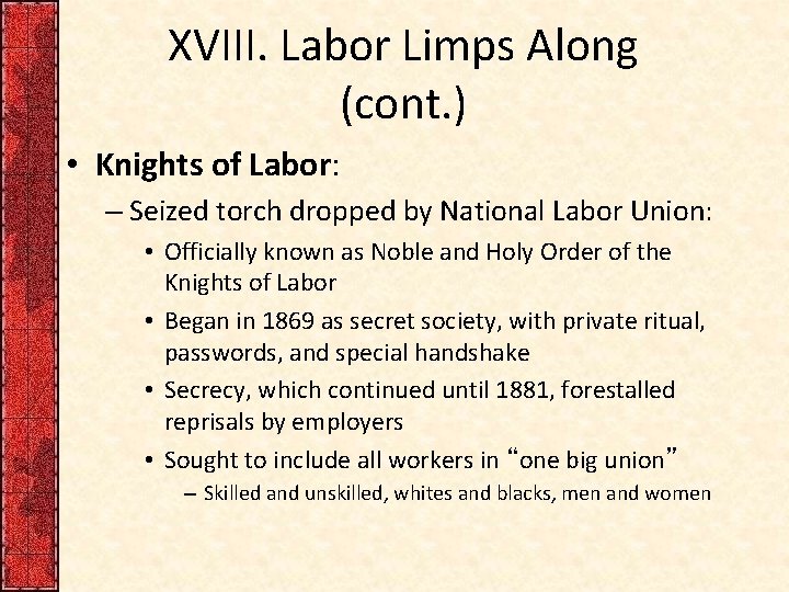 XVIII. Labor Limps Along (cont. ) • Knights of Labor: – Seized torch dropped