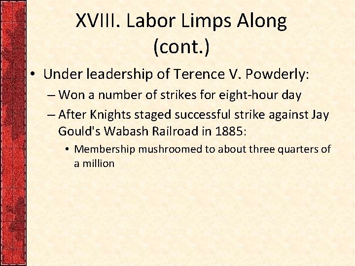 XVIII. Labor Limps Along (cont. ) • Under leadership of Terence V. Powderly: –
