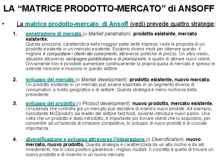 LA “MATRICE PRODOTTO-MERCATO” di ANSOFF • La matrice prodotto-mercato di Ansoff (vedi) prevede quattro