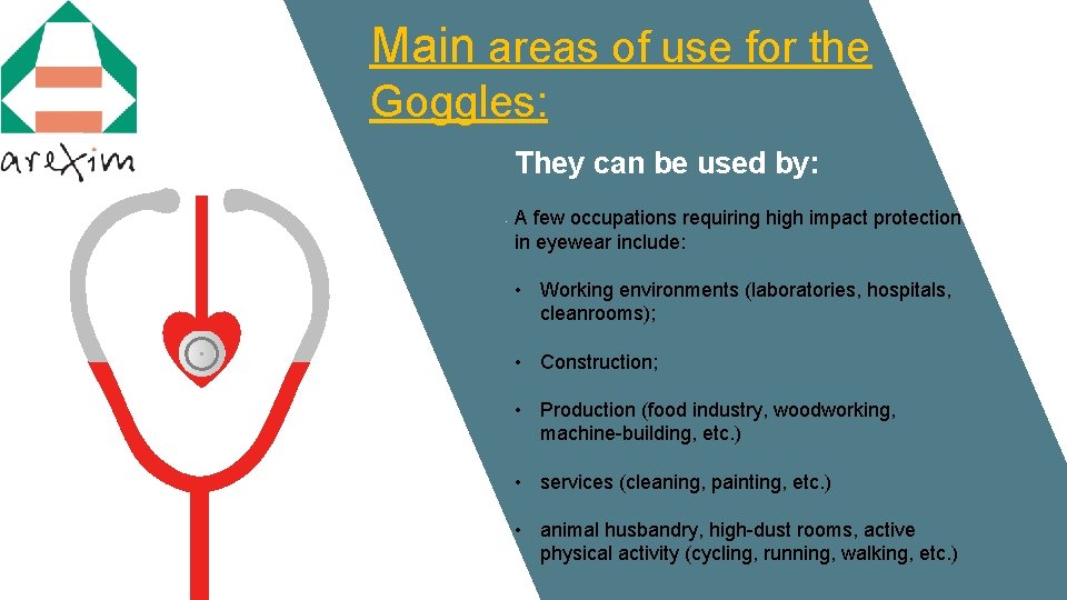 Main areas of use for the Goggles: They can be used by: . A