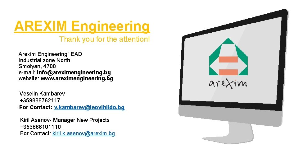 AREXIM Engineering Thank you for the attention! Arexim Engineering” EAD Industrial zone North Smolyan,