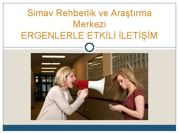 Simav Rehberlik ve Araştırma Merkezi ERGENLERLE ETKİLİ İLETİŞİM 