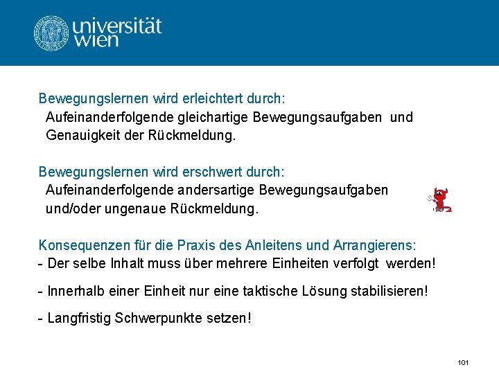 Bewegungslernen wird erleichtert durch: Aufeinanderfolgende gleichartige Bewegungsaufgaben und Genauigkeit der Rückmeldung. Bewegungslernen wird erschwert