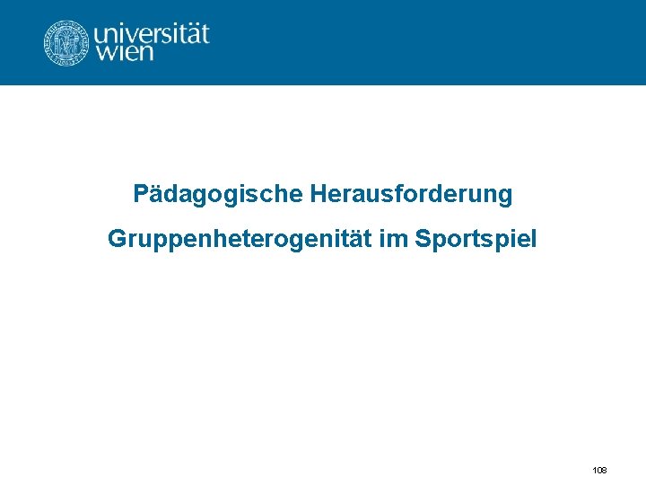 Pädagogische Herausforderung Gruppenheterogenität im Sportspiel 108 