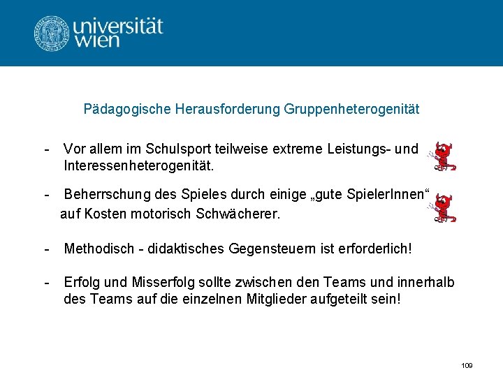 Pädagogische Herausforderung Gruppenheterogenität - Vor allem im Schulsport teilweise extreme Leistungs- und Interessenheterogenität. -