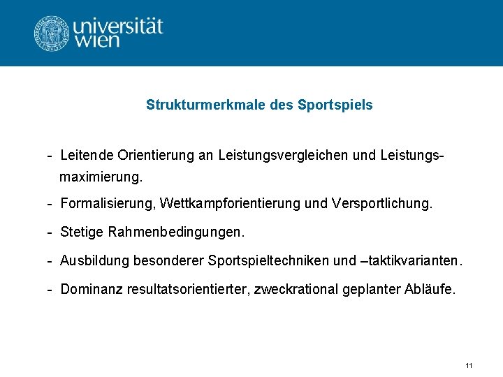 Strukturmerkmale des Sportspiels - Leitende Orientierung an Leistungsvergleichen und Leistungsmaximierung. - Formalisierung, Wettkampforientierung und