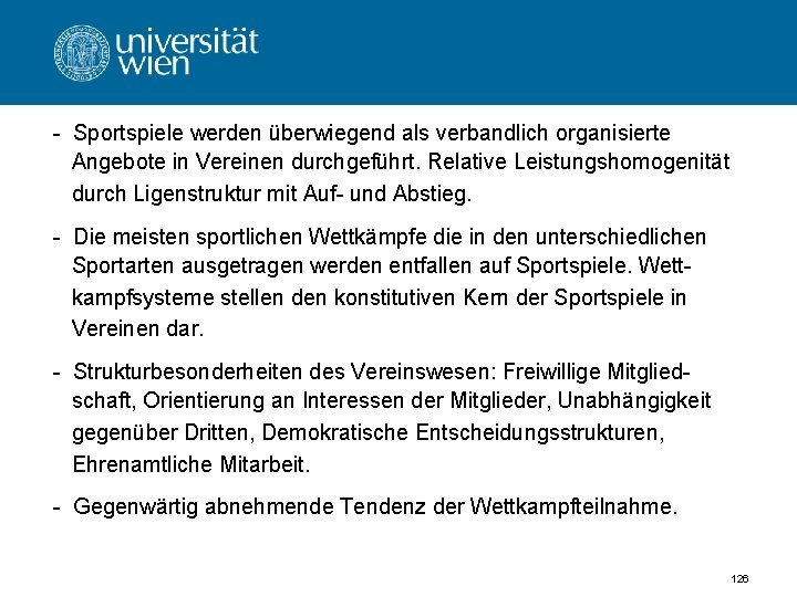 - Sportspiele werden überwiegend als verbandlich organisierte Angebote in Vereinen durchgeführt. Relative Leistungshomogenität durch