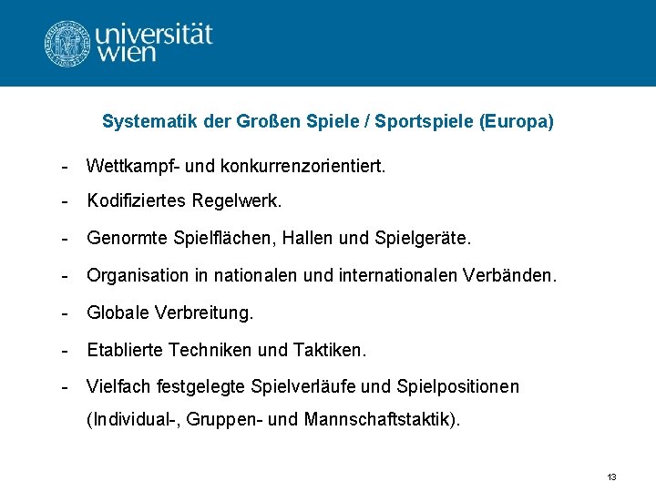 Systematik der Großen Spiele / Sportspiele (Europa) - Wettkampf- und konkurrenzorientiert. - Kodifiziertes Regelwerk.