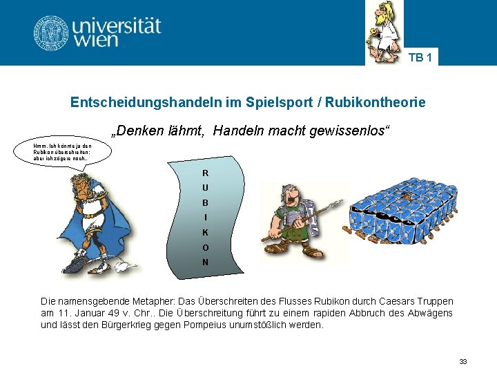 TB 1 Entscheidungshandeln im Spielsport / Rubikontheorie „Denken lähmt, Handeln macht gewissenlos“ Hmm. Ich