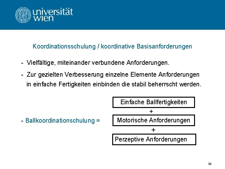 Koordinationsschulung / koordinative Basisanforderungen - Vielfältige, miteinander verbundene Anforderungen. - Zur gezielten Verbesserung einzelne