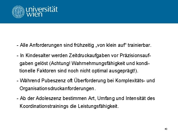 - Alle Anforderungen sind frühzeitig „von klein auf“ trainierbar. - In Kindesalter werden Zeitdruckaufgaben