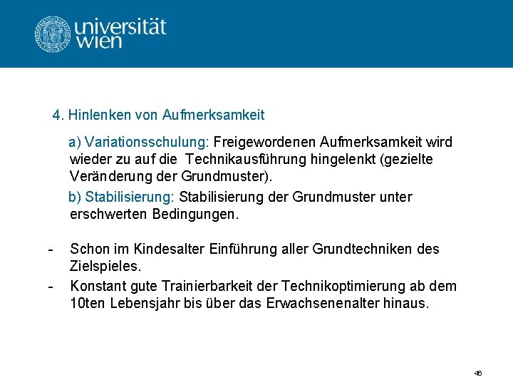 4. Hinlenken von Aufmerksamkeit a) Variationsschulung: Freigewordenen Aufmerksamkeit wird wieder zu auf die Technikausführung