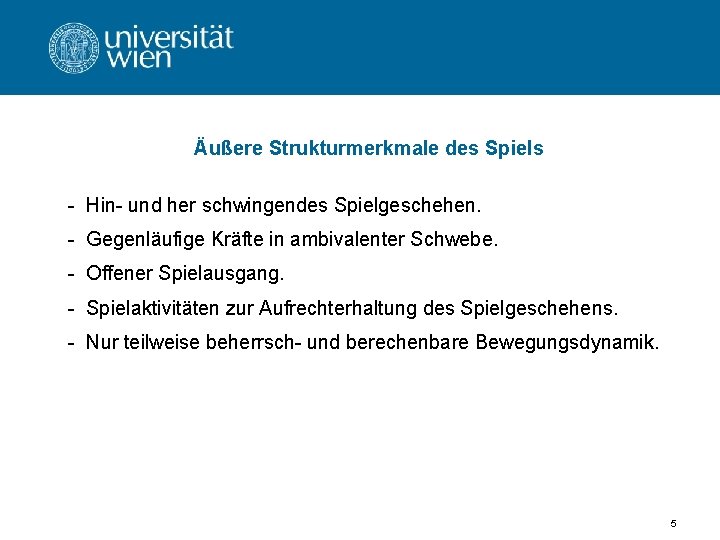 Äußere Strukturmerkmale des Spiels - Hin- und her schwingendes Spielgeschehen. - Gegenläufige Kräfte in