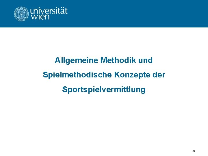 Allgemeine Methodik und Spielmethodische Konzepte der Sportspielvermittlung 52 