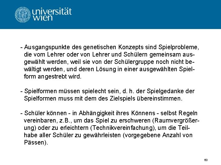 - Ausgangspunkte des genetischen Konzepts sind Spielprobleme, die vom Lehrer oder von Lehrer und