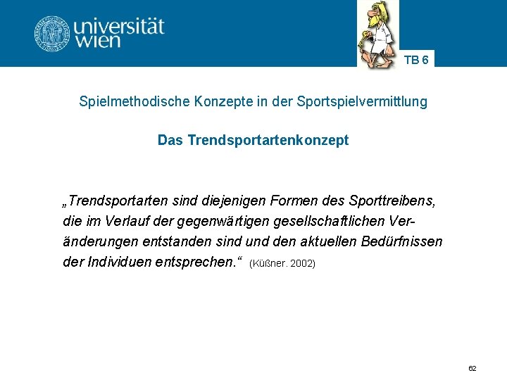 TB 6 Spielmethodische Konzepte in der Sportspielvermittlung Das Trendsportartenkonzept „Trendsportarten sind diejenigen Formen des