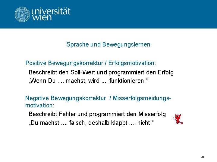 Sprache und Bewegungslernen Positive Bewegungskorrektur / Erfolgsmotivation: Beschreibt den Soll-Wert und programmiert den Erfolg