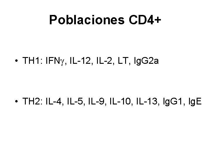 Poblaciones CD 4+ • TH 1: IFN , IL-12, IL-2, LT, Ig. G 2