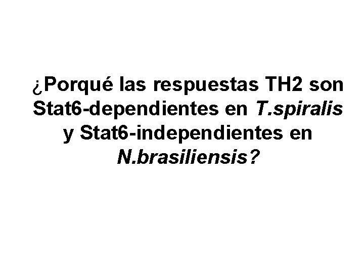 ¿Porqué las respuestas TH 2 son Stat 6 -dependientes en T. spiralis y Stat