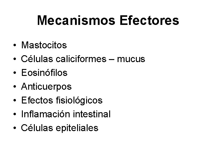 Mecanismos Efectores • • Mastocitos Células caliciformes – mucus Eosinófilos Anticuerpos Efectos fisiológicos Inflamación