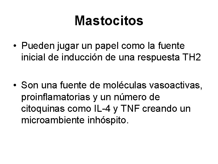Mastocitos • Pueden jugar un papel como la fuente inicial de inducción de una