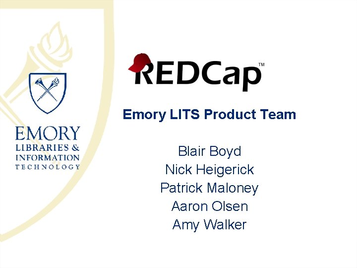 Emory LITS Product Team Blair Boyd Nick Heigerick Patrick Maloney Aaron Olsen Amy Walker