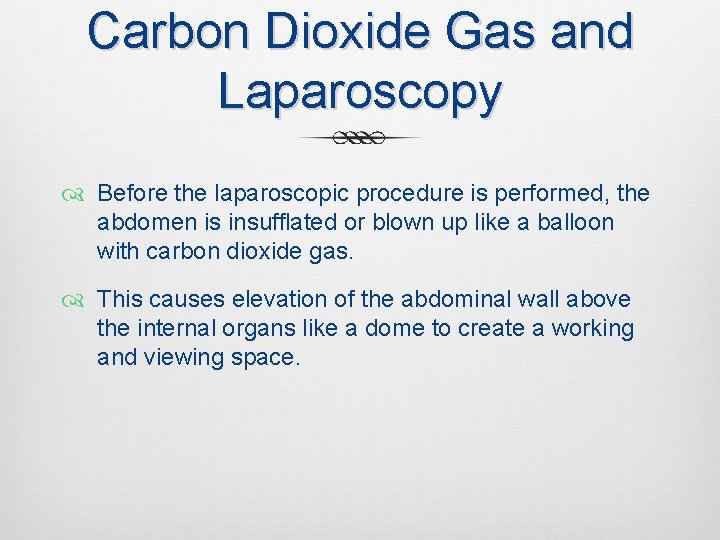Carbon Dioxide Gas and Laparoscopy Before the laparoscopic procedure is performed, the abdomen is