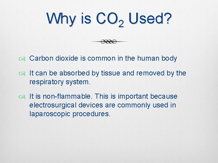 Why is CO 2 Used? Carbon dioxide is common in the human body It