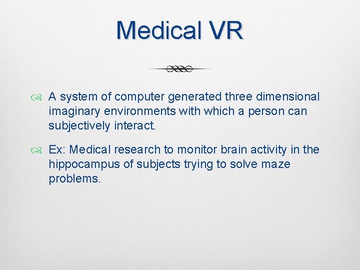 Medical VR A system of computer generated three dimensional imaginary environments with which a