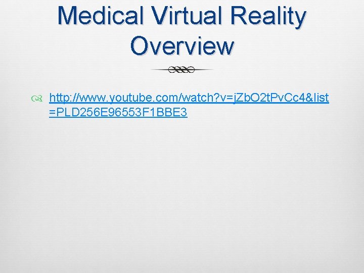 Medical Virtual Reality Overview http: //www. youtube. com/watch? v=j. Zb. O 2 t. Pv.