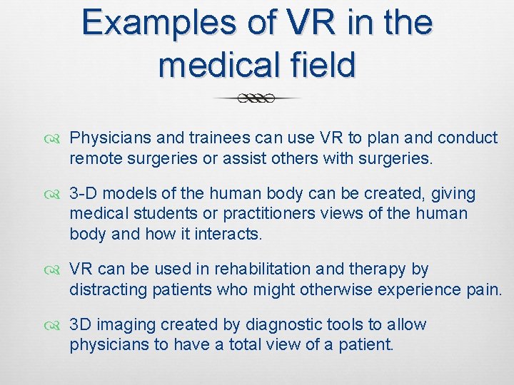 Examples of VR in the medical field Physicians and trainees can use VR to