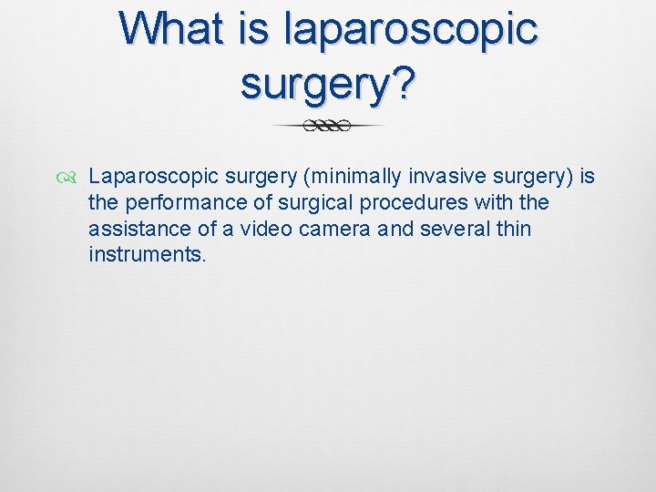 What is laparoscopic surgery? Laparoscopic surgery (minimally invasive surgery) is the performance of surgical