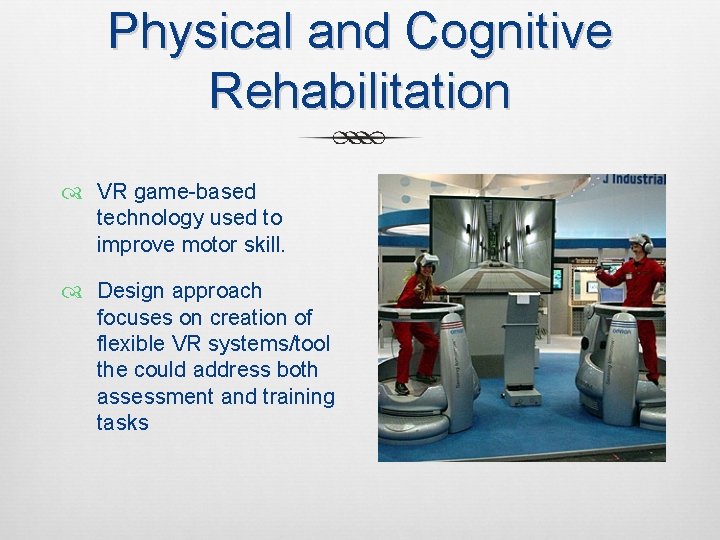 Physical and Cognitive Rehabilitation VR game-based technology used to improve motor skill. Design approach